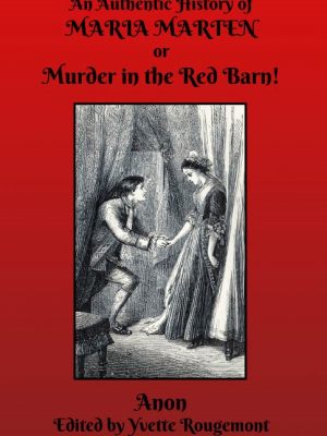 An Authentic History of Maria Marten or Murder in the Red Barn!